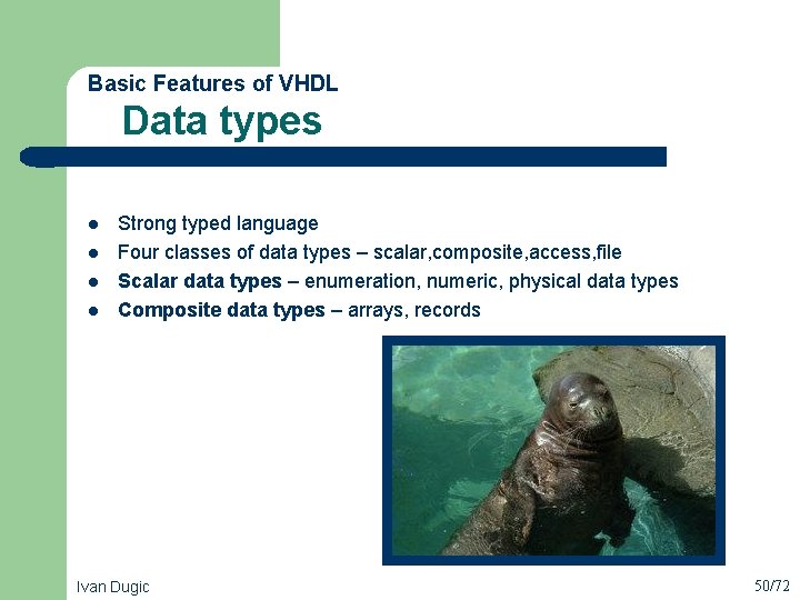 Basic Features of VHDL Data types l l Strong typed language Four classes of