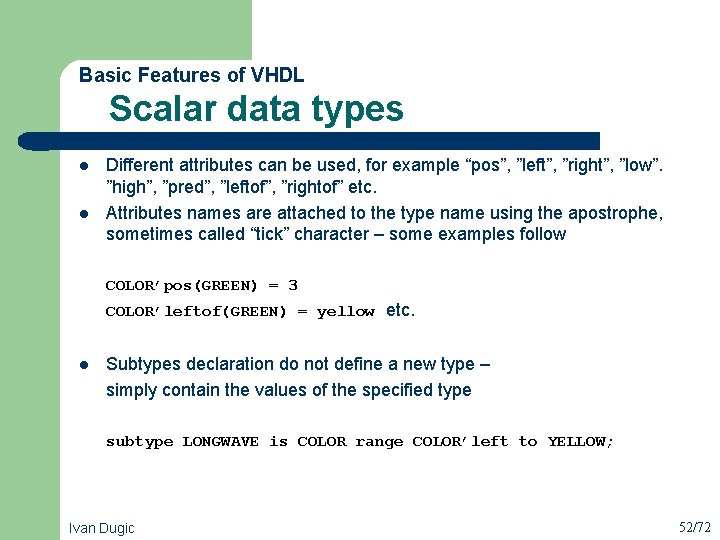  Scalar data types Basic Features of VHDL l l Different attributes can be