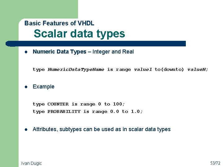  Scalar data types Basic Features of VHDL l Numeric Data Types – Integer