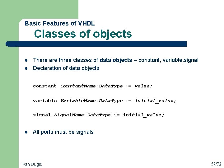  Classes of objects Basic Features of VHDL l l There are three classes
