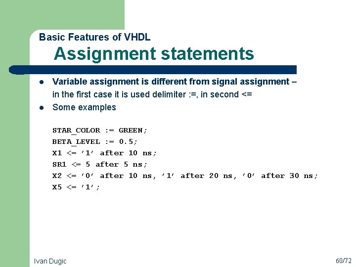  Assignment statements Basic Features of VHDL l l Variable assignment is different from