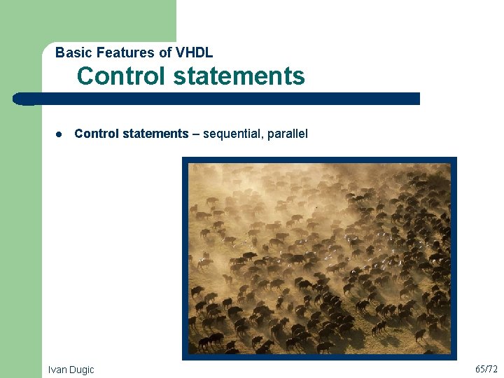  Control statements Basic Features of VHDL l Control statements – sequential, parallel Ivan