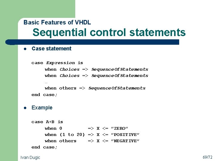  Sequential control statements Basic Features of VHDL l Case statement case Expression is