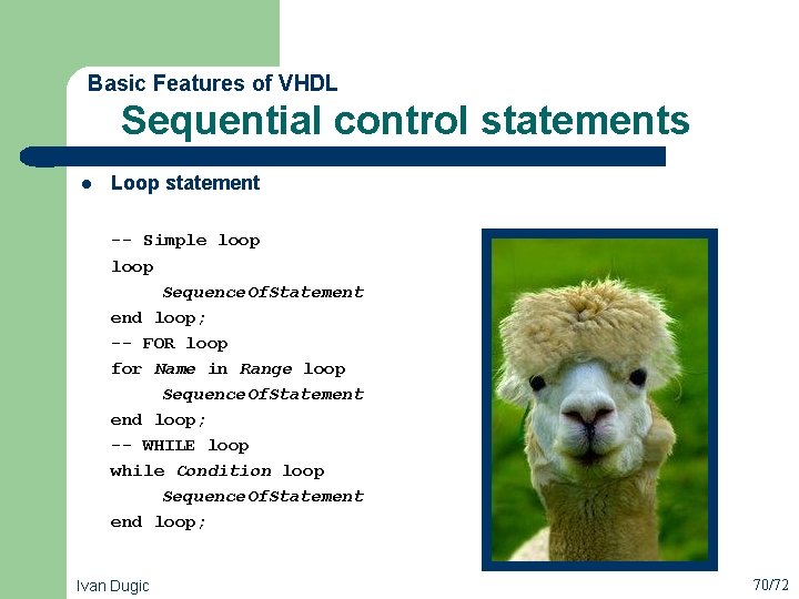  Sequential control statements Basic Features of VHDL l Loop statement -- Simple loop