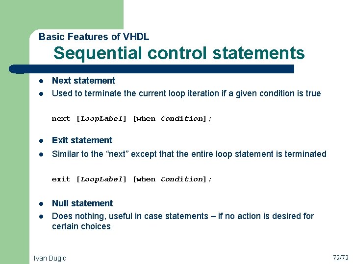  Sequential control statements Basic Features of VHDL l l Next statement Used to