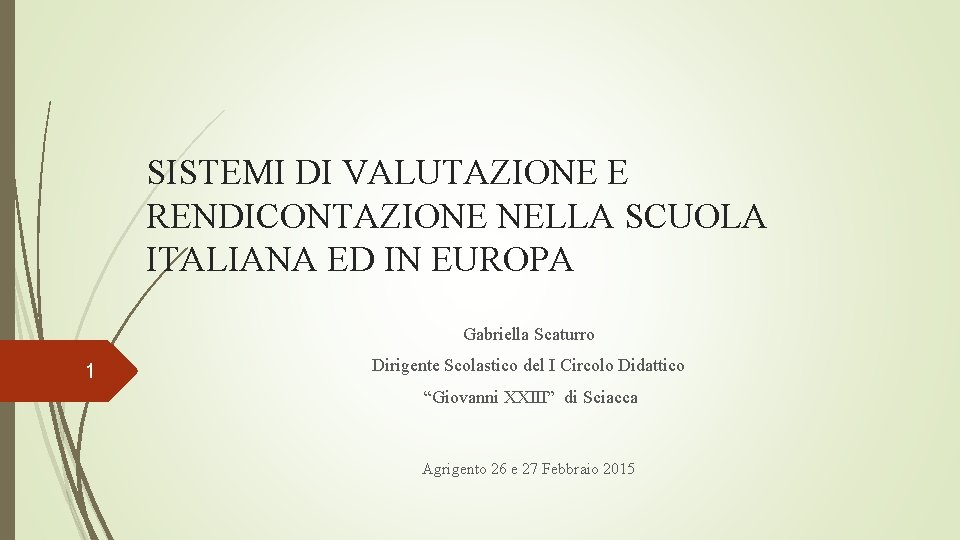 SISTEMI DI VALUTAZIONE E RENDICONTAZIONE NELLA SCUOLA ITALIANA ED IN EUROPA Gabriella Scaturro 1
