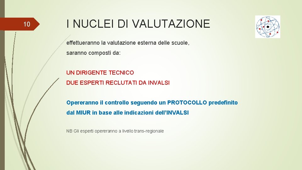 10 I NUCLEI DI VALUTAZIONE effettueranno la valutazione esterna delle scuole, saranno composti da: