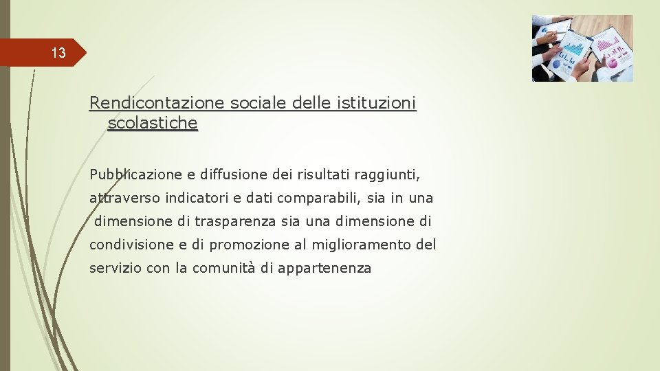 13 Rendicontazione sociale delle istituzioni scolastiche Pubblicazione e diffusione dei risultati raggiunti, attraverso indicatori