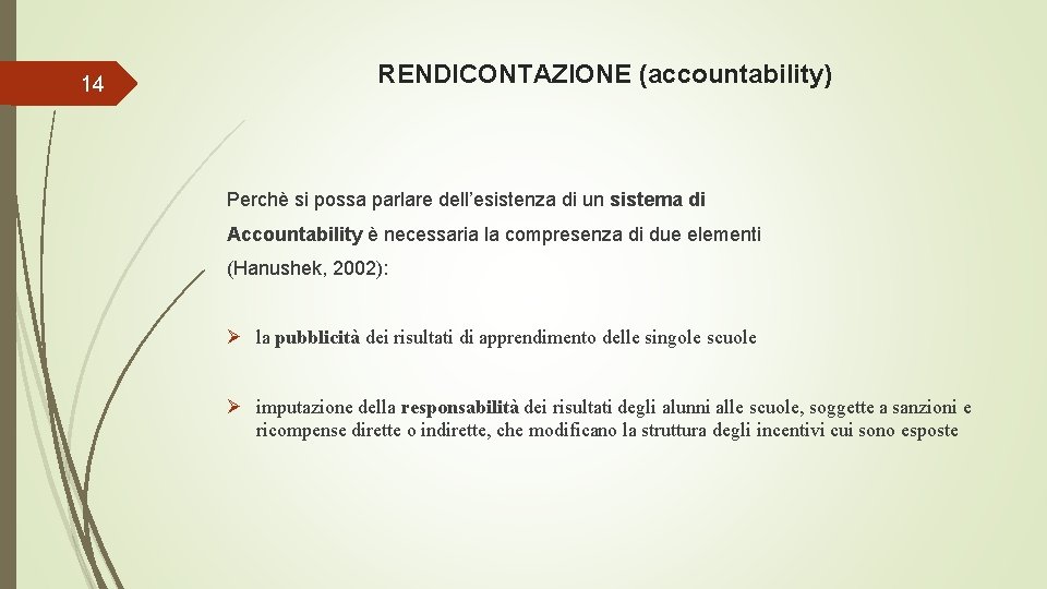 14 RENDICONTAZIONE (accountability) Perchè si possa parlare dell’esistenza di un sistema di Accountability è