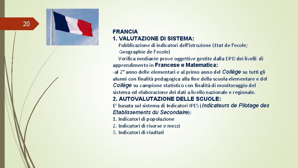 20 FRANCIA 1. VALUTAZIONE DI SISTEMA: Pubblicazione di indicatori dell'istruzione (Etat de l'ecole; Geographie