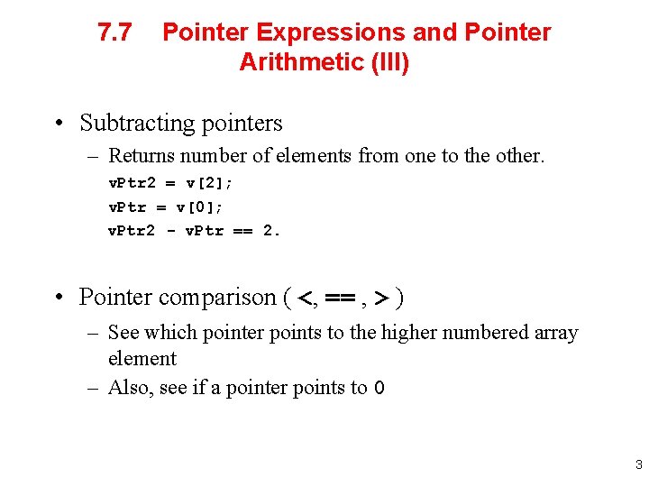 7. 7 Pointer Expressions and Pointer Arithmetic (III) • Subtracting pointers – Returns number