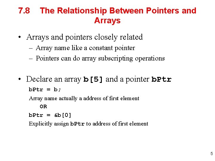 7. 8 The Relationship Between Pointers and Arrays • Arrays and pointers closely related