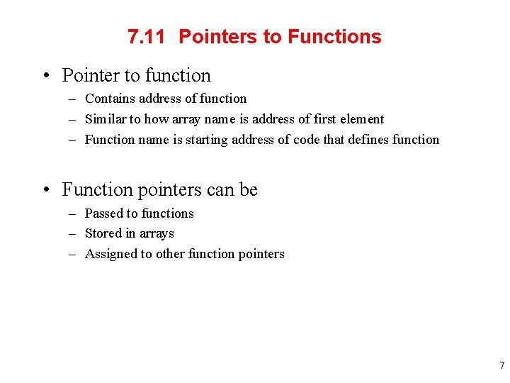 7. 11 Pointers to Functions • Pointer to function – Contains address of function