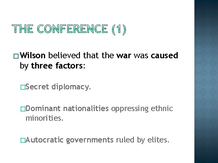 � Wilson believed that the war was caused by three factors: �Secret diplomacy. �Dominant