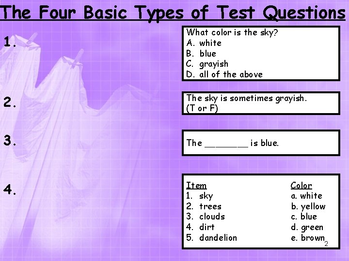 The Four Basic Types of Test Questions 1. What color is the sky? A.