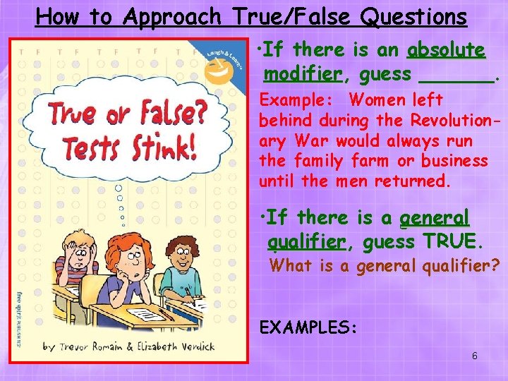 How to Approach True/False Questions • If there is an absolute modifier, guess ______.