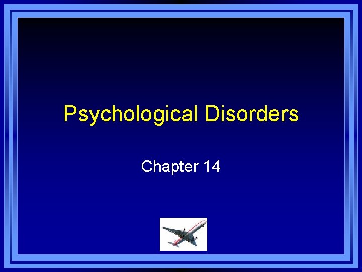 Psychological Disorders Chapter 14 