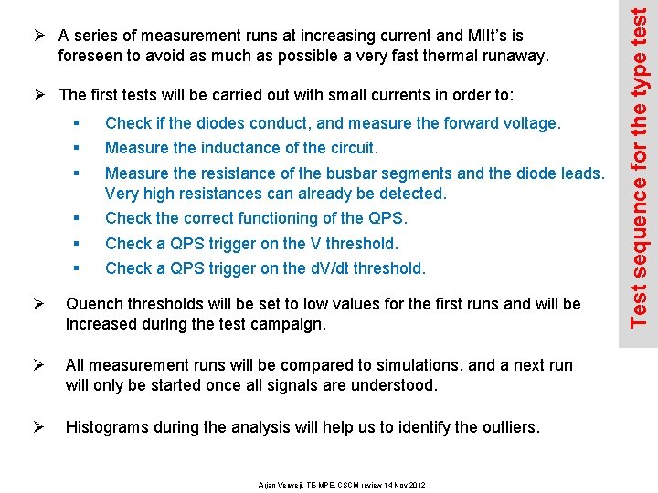 Ø The first tests will be carried out with small currents in order to: