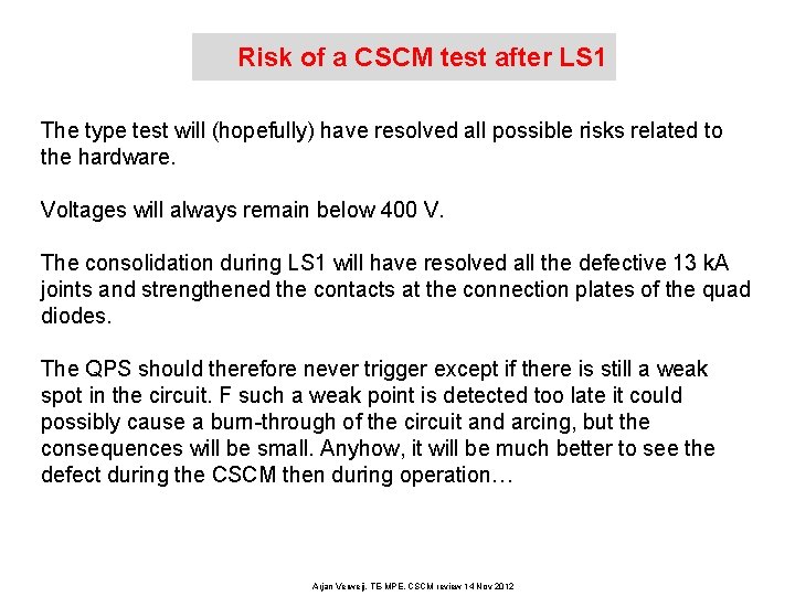 Risk of a CSCM test after LS 1 The type test will (hopefully) have