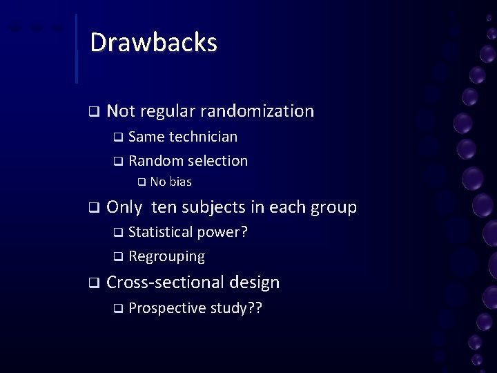 Drawbacks q Not regular randomization Same technician q Random selection q q No bias