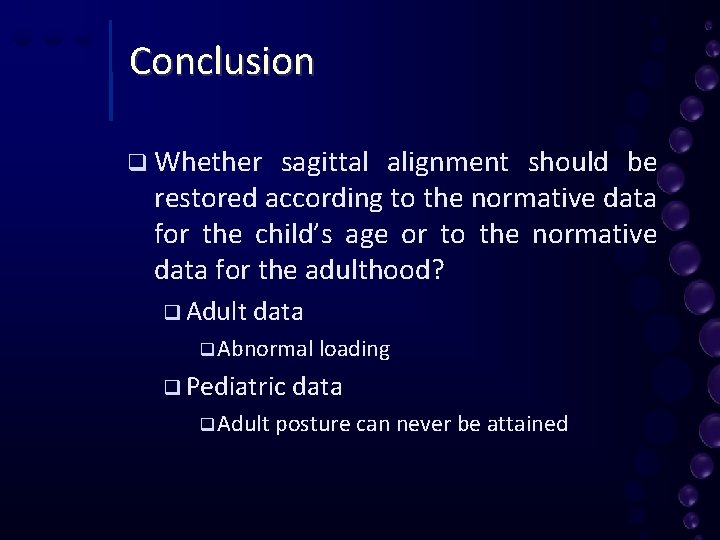 Conclusion q Whether sagittal alignment should be restored according to the normative data for