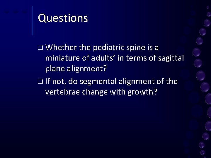 Questions q Whether the pediatric spine is a miniature of adults’ in terms of