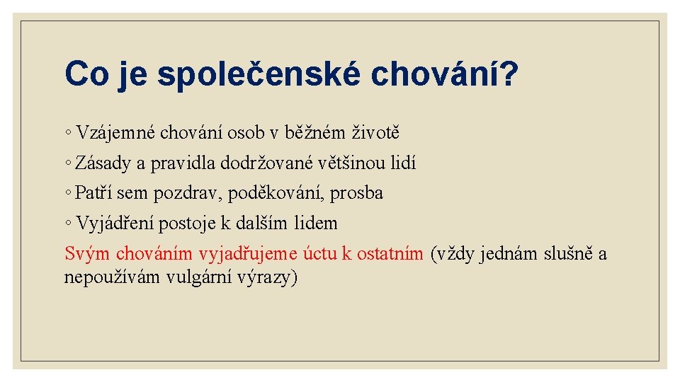 Co je společenské chování? ◦ Vzájemné chování osob v běžném životě ◦ Zásady a Co je společenské chování? ◦ Vzájemné chování osob v běžném životě ◦ Zásady a