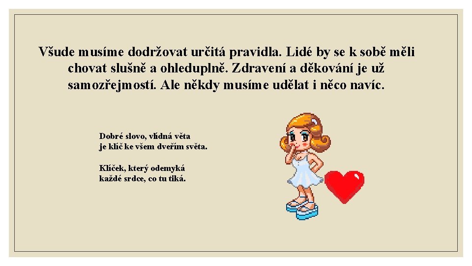 Všude musíme dodržovat určitá pravidla. Lidé by se k sobě měli chovat slušně a