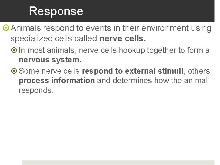 Response Animals respond to events in their environment using specialized cells called nerve cells.