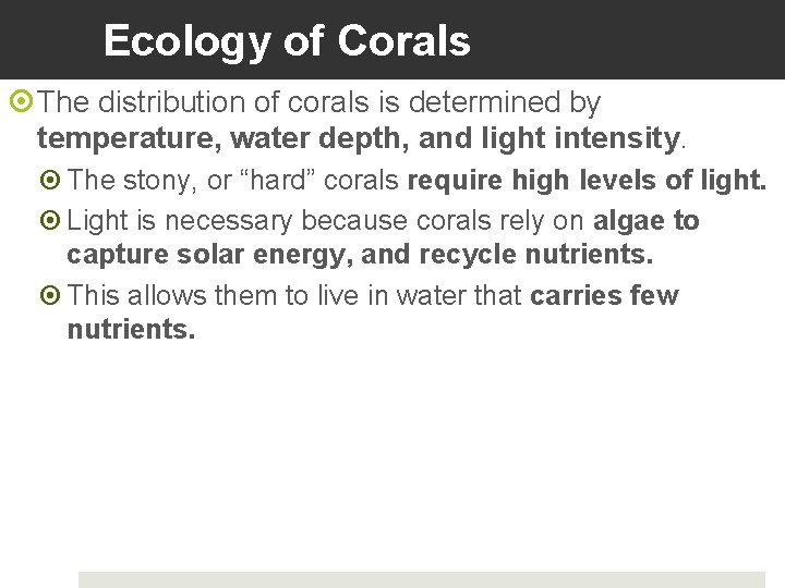 Ecology of Corals The distribution of corals is determined by temperature, water depth, and