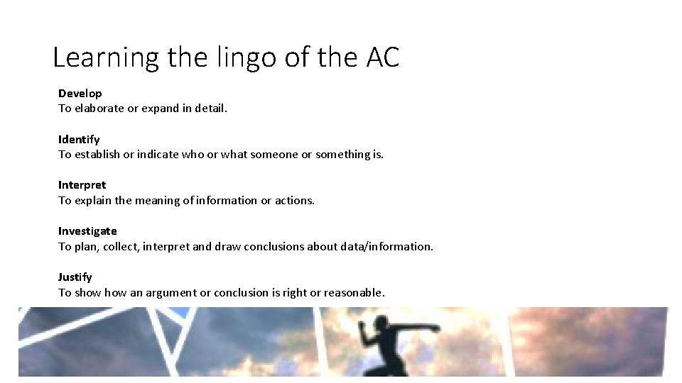 Learning the lingo of the AC Develop To elaborate or expand in detail. Identify