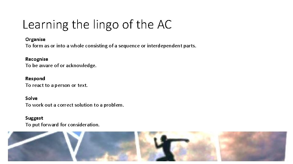 Learning the lingo of the AC Organise To form as or into a whole