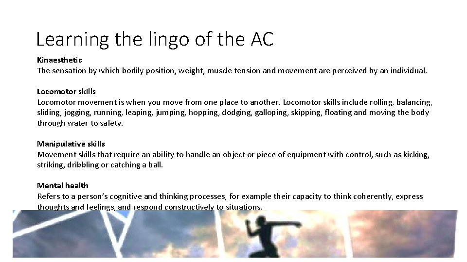 Learning the lingo of the AC Kinaesthetic The sensation by which bodily position, weight,