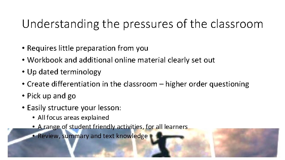 Understanding the pressures of the classroom • Requires little preparation from you • Workbook