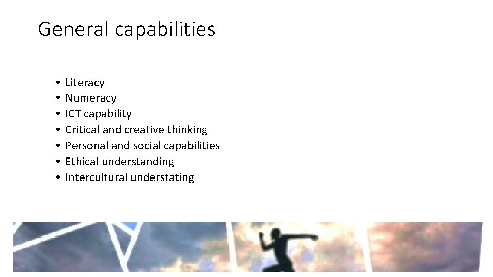 General capabilities • • Literacy Numeracy ICT capability Critical and creative thinking Personal and