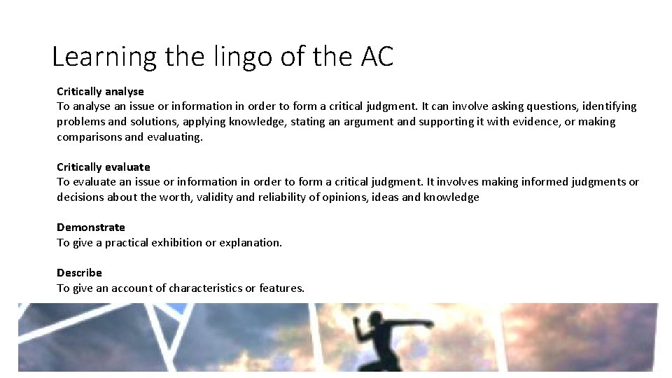 Learning the lingo of the AC Critically analyse To analyse an issue or information