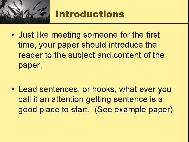 Introductions • Just like meeting someone for the first time, your paper should introduce