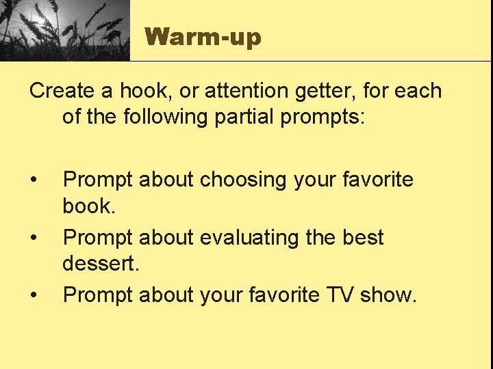 Warm-up Create a hook, or attention getter, for each of the following partial prompts: