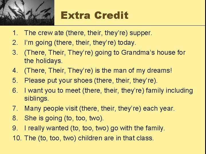 Extra Credit 1. The crew ate (there, their, they’re) supper. 2. I’m going (there,