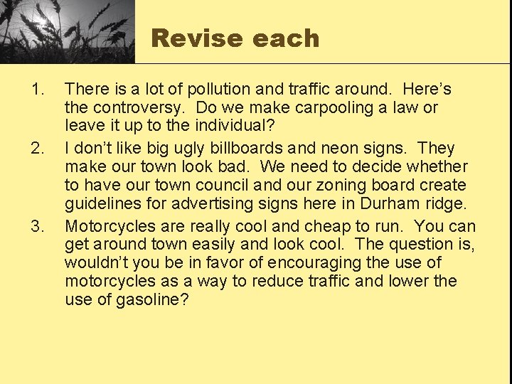 Revise each 1. 2. 3. There is a lot of pollution and traffic around.