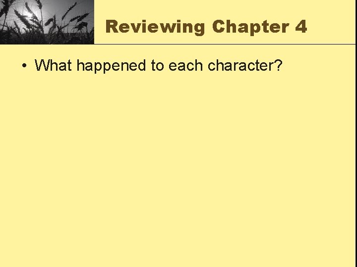 Reviewing Chapter 4 • What happened to each character? 