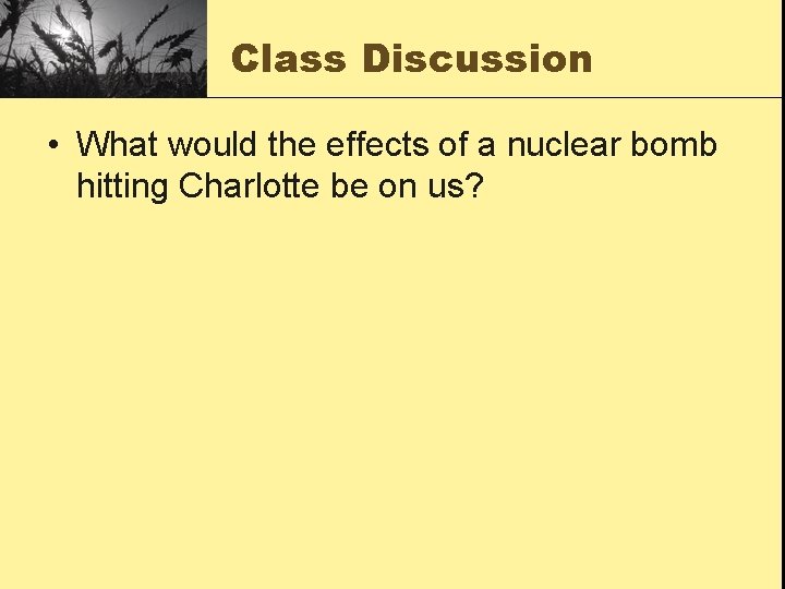 Class Discussion • What would the effects of a nuclear bomb hitting Charlotte be
