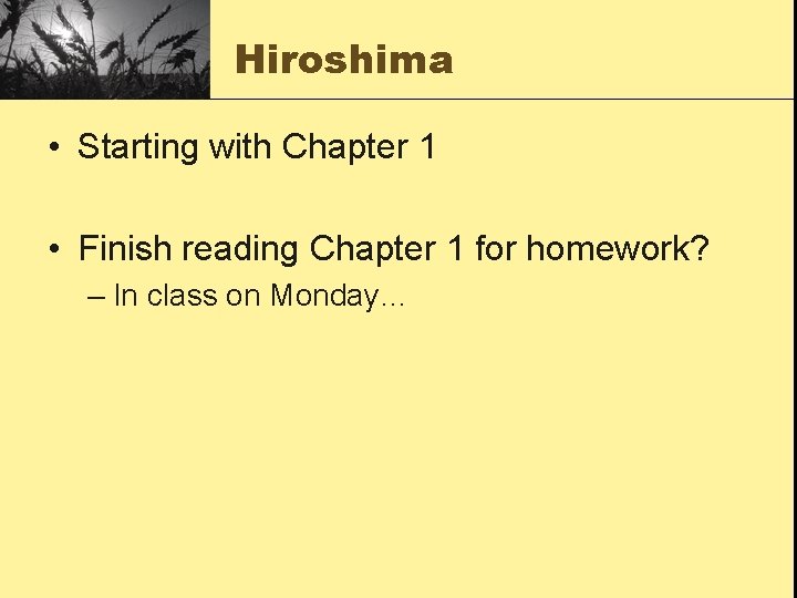 Hiroshima • Starting with Chapter 1 • Finish reading Chapter 1 for homework? –