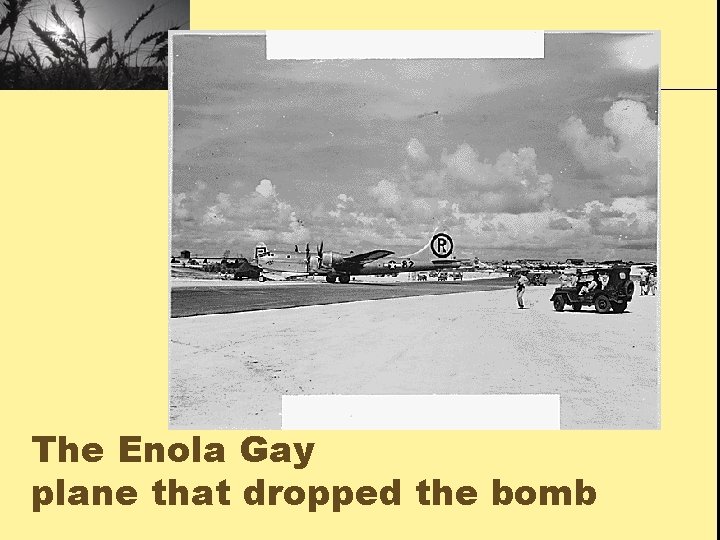 The Enola Gay plane that dropped the bomb 