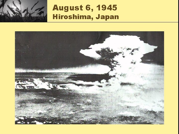 August 6, 1945 Hiroshima, Japan 