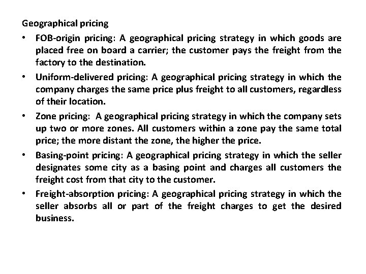 Geographical pricing • FOB-origin pricing: A geographical pricing strategy in which goods are placed