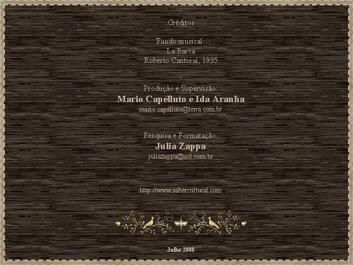 Créditos Fundo musical: La Barca Roberto Cantoral, 1935 Produção e Supervisão: Mario Capelluto e