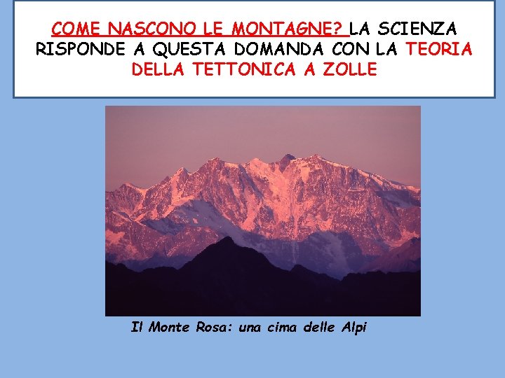 COME NASCONO LE MONTAGNE? LA SCIENZA RISPONDE A QUESTA DOMANDA CON LA TEORIA DELLA