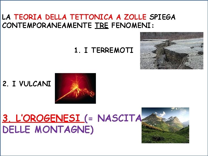 LA TEORIA DELLA TETTONICA A ZOLLE SPIEGA CONTEMPORANEAMENTE TRE FENOMENI: 1. I TERREMOTI 2.
