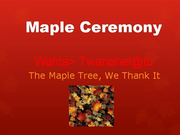 Maple Ceremony Wahta> Twanehel@tu The Maple Tree, We Thank It 